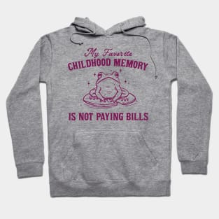 My Favorite Childhood Memory is Not Having to Pay Bills, Funny Meme Shirt, Ironic Hoodie